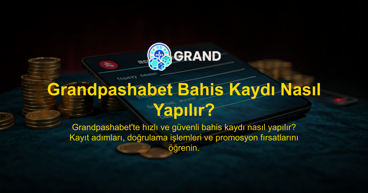 Grandpashabet Bahis Kaydı Nasıl Yapılır?