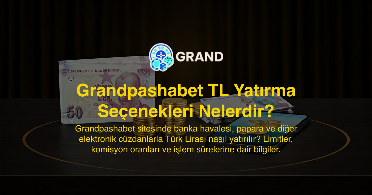 Grandpashabet TL Yatırma Seçenekleri Nelerdir?