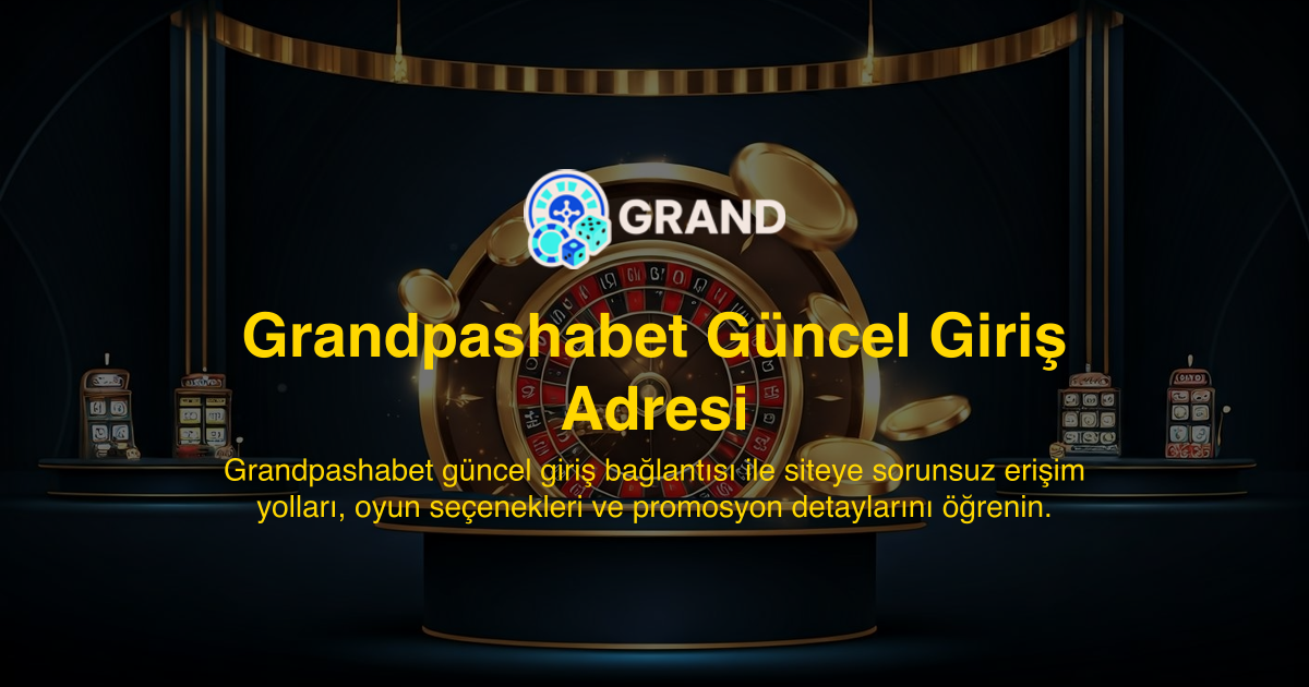 Grandpashabet Güncel Giriş Adresi
