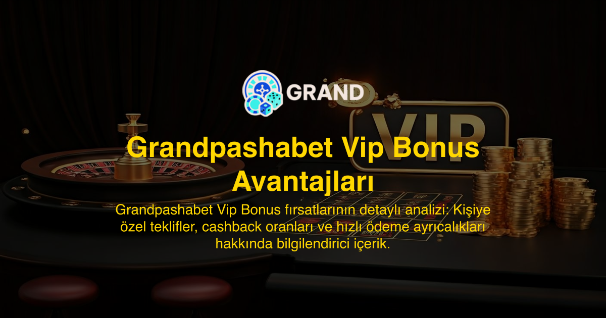 Grandpashabet Vip Bonus Avantajları