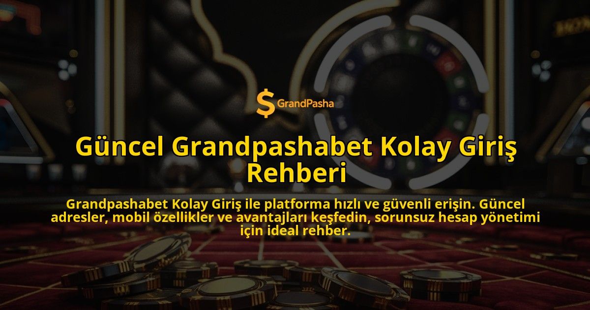 Gncel-Grandpashabet-Kolay-Giri-Rehberi-overlay-1768437071.jpg