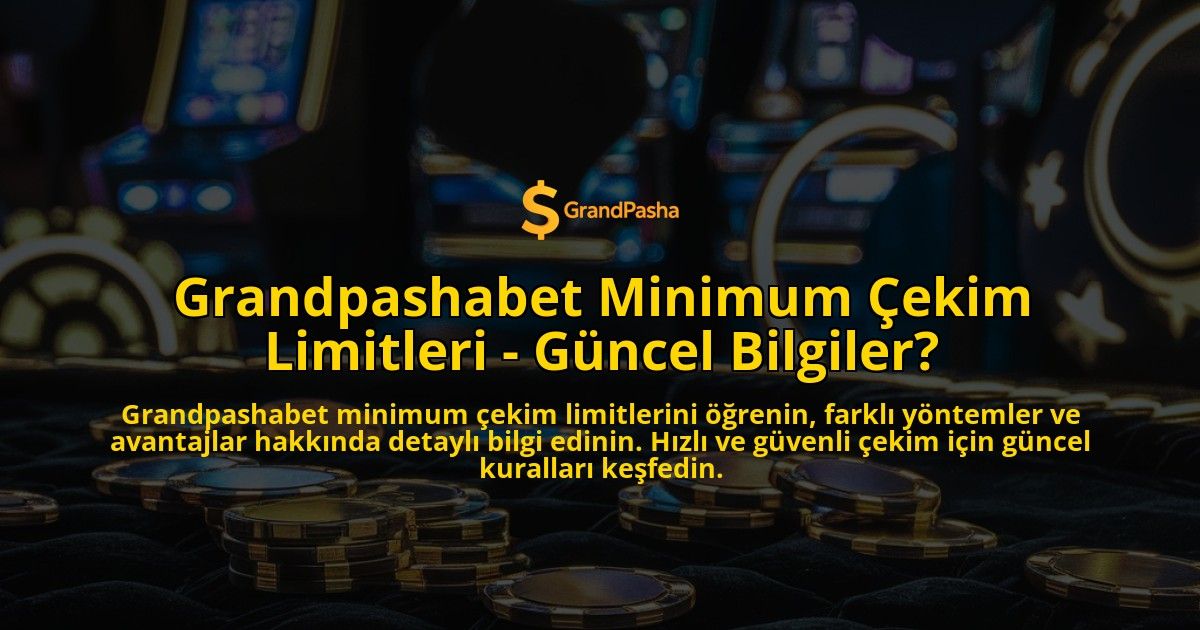 Grandpashabet-Minimum-ekim-Limitleri---Gncel-Bilgiler-overlay-1768387154.jpg