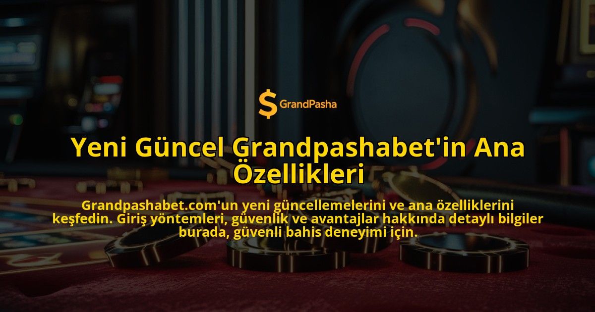 Yeni-Gncel-Grandpashabetin-Ana-zellikleri-overlay-1768585716.jpg