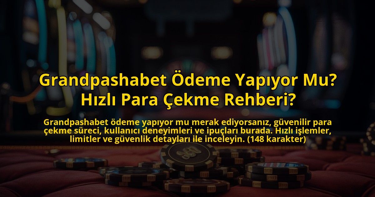 Grandpashabet-Odeme-Yapiyor-Mu-Hizli-Para-Cekme-Rehberi-overlay-1772829382.jpg