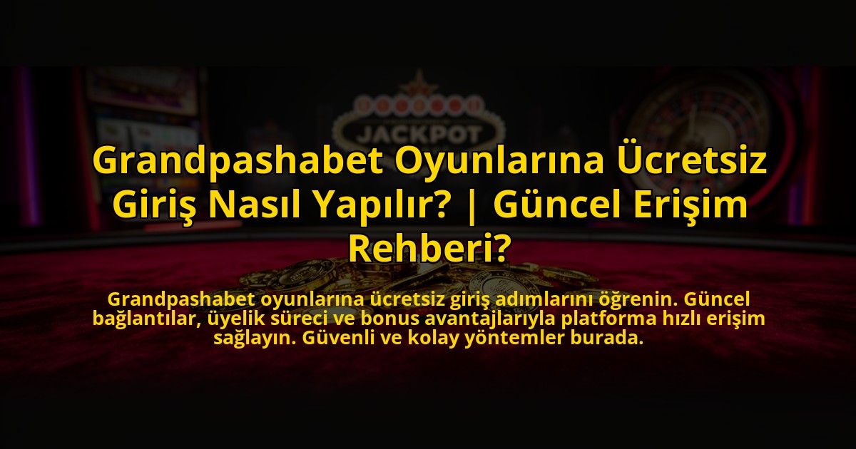 Grandpashabet-Oyunlarina-Ucretsiz-Giris-Nasil-Yapilir-Guncel-Erisim-Rehberi-overlay-1773584933.jpg