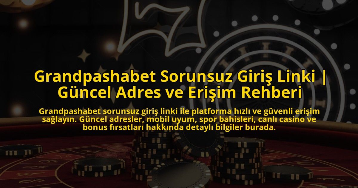 Grandpashabet-Sorunsuz-Giris-Linki-Guncel-Adres-ve-Erisim-Rehberi-overlay-1773174496.jpg