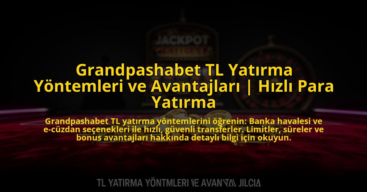 Grandpashabet-TL-Yatirma-Yontemleri-ve-Avantajlari-Hizli-Para-Yatirma-overlay-1773609210.jpg