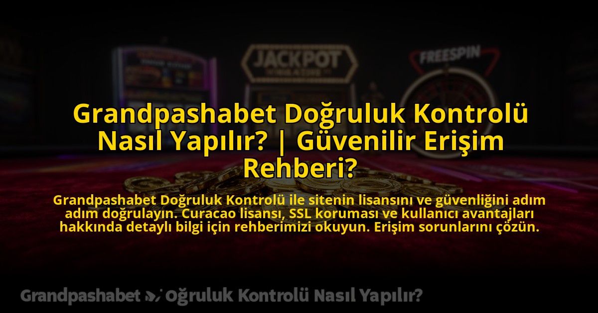 Grandpashabet-Dogruluk-Kontrolu-Nasil-Yapilir-Guvenilir-Erisim-Rehberi-overlay-1775005261.jpg