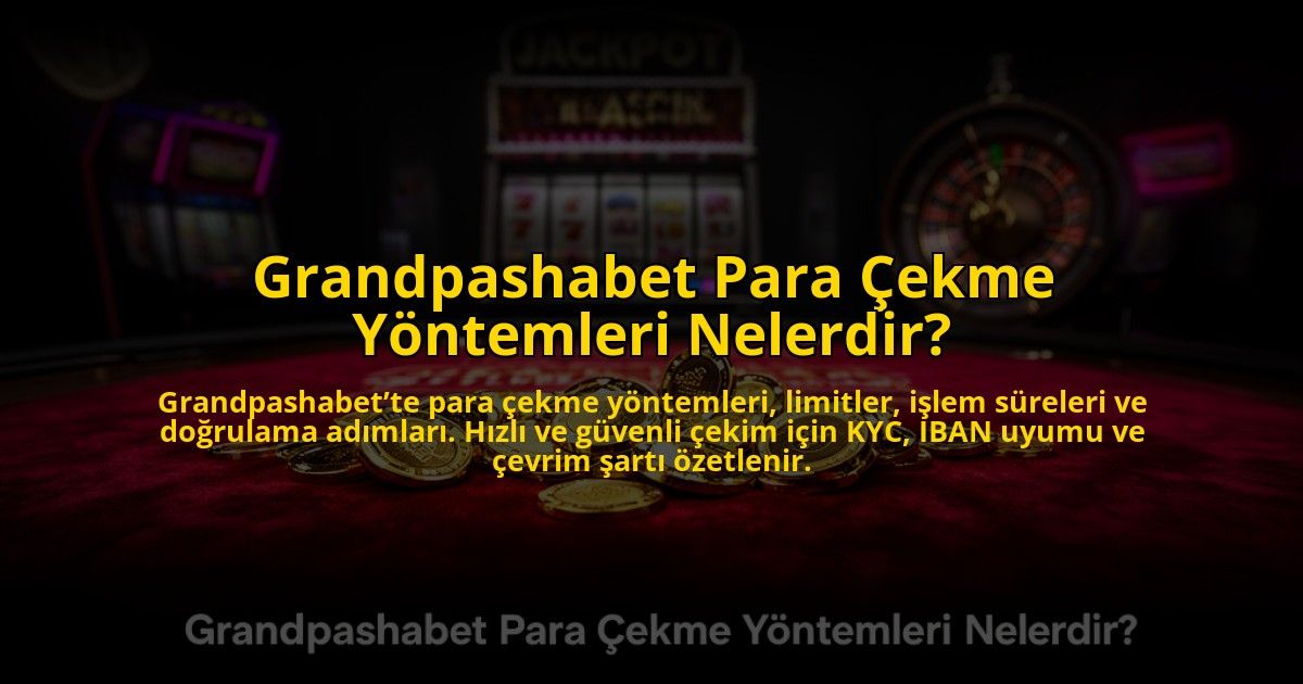 Grandpashabet-Para-Cekme-Yontemleri-Nelerdir-overlay-1784467761.jpg